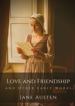 portada Love and Friendship and Other Early Works: Jane Austen's earliest writings (in English)