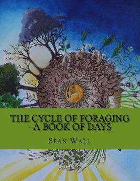 portada The Cycle of Foraging - A Book of Days: The Cycle of Foraging - A Book of Days (en Inglés)