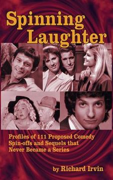 portada Spinning Laughter: Profiles of 111 Proposed Comedy Spin-offs and Sequels that Never Became a Series (hardback) (en Inglés)