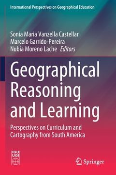 portada Geographical Reasoning and Learning: Perspectives on Curriculum and Cartography from South America (en Inglés)