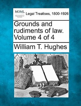 portada grounds and rudiments of law. volume 4 of 4 (en Inglés)
