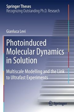 portada Photoinduced Molecular Dynamics in Solution: Multiscale Modelling and the Link to Ultrafast Experiments (in English)