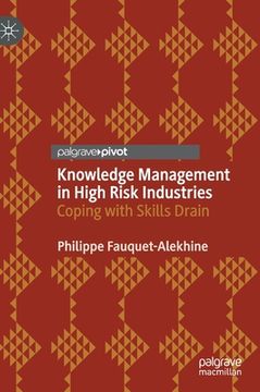 portada Knowledge Management in High Risk Industries: Coping with Skills Drain (en Inglés)