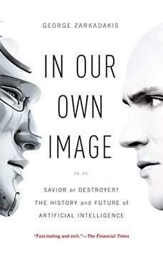 portada In Our Own Image: Savior or Destroyer? the History and Future of Artificial Intelligence