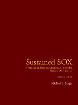 portada sustained sox: a practical guide for implementing a sustainable sarbanes oxley process volume i of iii (en Inglés)