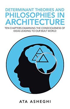 portada Determinant Theories and Philosophies in Architecture: Ten Chapters Examining the Consciousness of Ideas Leading to our Built World 