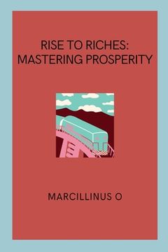 portada Rise to Riches: Mastering Prosperity (en Inglés)