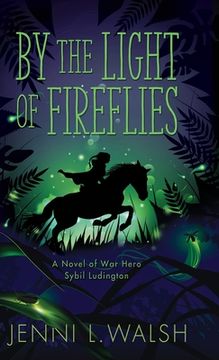 portada By the Light of Fireflies: A Novel of Sybil Ludington (in English)