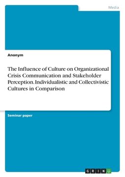 portada The Influence of Culture on Organizational Crisis Communication and Stakeholder Perception. Individualistic and Collectivistic Cultures in Comparison (en Inglés)