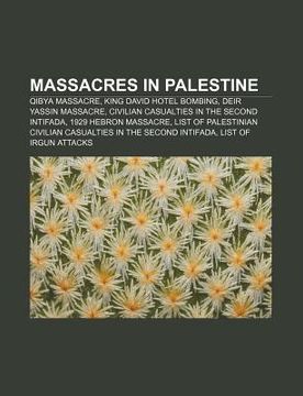 portada massacres in palestine: qibya massacre, king david hotel bombing, deir yassin massacre, civilian casualties in the second intifada