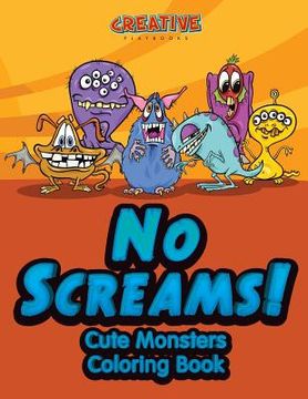 portada No Screams! Cute Monsters Coloring Book (en Inglés)