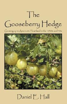 portada the gooseberry hedge: growing up in america's heartland in the 1930s and 40s (en Inglés)