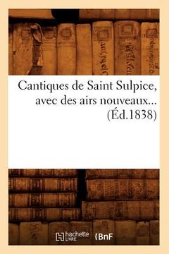portada Cantiques de Saint Sulpice, Avec Des Airs Nouveaux (Éd.1838) (in French)