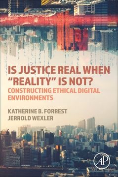 portada Is Justice Real When "Reality" Is Not?: Constructing Ethical Digital Environments (en Inglés)