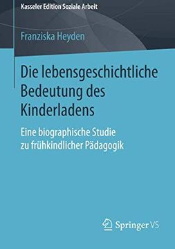 portada Die Lebensgeschichtliche Bedeutung des Kinderladens: Eine Biographische Studie zu Frühkindlicher Pädagogik (Kasseler Edition Soziale Arbeit) (en Alemán)