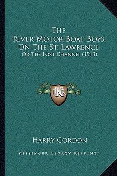 portada the river motor boat boys on the st. lawrence: or the lost channel (1913) (in English)