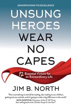 portada Unsung Heroes Wear No Capes: 12 Essential Virtues for an Extraordinary Life (in English)