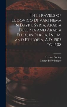 portada The Travels of Ludovico Di Varthema in Egypt, Syria, Arabia Deserta and Arabia Felix, in Persia, India, and Ethiopia, A.D. 1503 to 1508