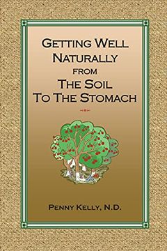 portada Getting Well Naturally From the Soil to the Stomach: Understanding the Connection Between the Earth and Your Health (in English)