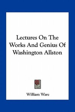 portada lectures on the works and genius of washington allston (en Inglés)