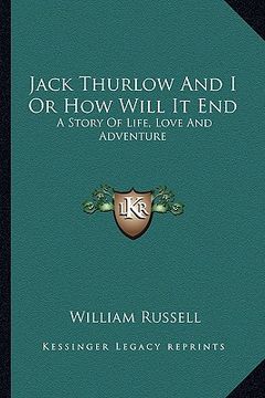 portada jack thurlow and i or how will it end: a story of life, love and adventure