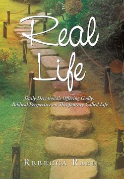 portada Real Life: Daily Devotionals Offering Godly, Biblical Perspective on This Journey Called Life (en Inglés)