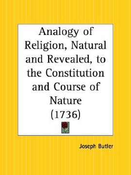 portada analogy of religion, natural and revealed, to the constitution and course of nature (in English)