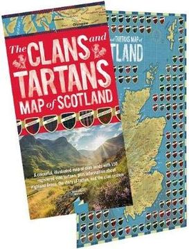 portada The Clans and Tartans map of Scotland (Folded): A Colourful, Illustrated map of Clan Lands With 150 Registered Clan Tartans, Plus Information About. The Story of Tartan, and the Clan System. (in English)