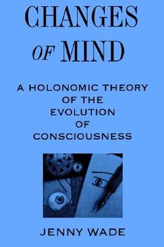 portada Changes of Mind: A Holonomic Theory of the Evolution of Consciousness (s u n y Series in the Philosophy of Psychology) (en Inglés)