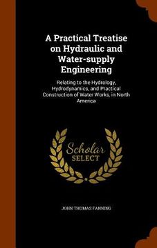 portada A Practical Treatise on Hydraulic and Water-supply Engineering: Relating to the Hydrology, Hydrodynamics, and Practical Construction of Water Works, i (en Inglés)