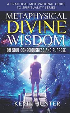 portada Metaphysical Divine Wisdom on Soul Consciousness and Purpose: A Practical Motivational Guide to Spirituality Series (in English)