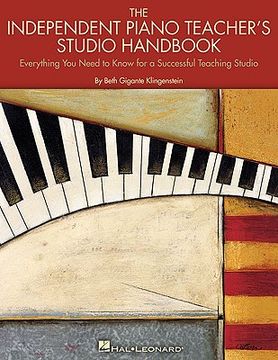 portada The Independent Piano Teacher's Studio Handbook: Everything You Need To Know For A Successful Teaching Studio (in English)