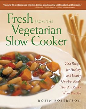 portada Fresh From the Vegetarian Slow Cooker: 200 Recipes for Healthy and Hearty One-Pot Meals That are Ready When you are (en Inglés)