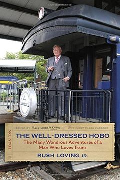 portada The Well-Dressed Hobo: The Many Wondrous Adventures of a Man Who Loves Trains (Railroads Past and Present)