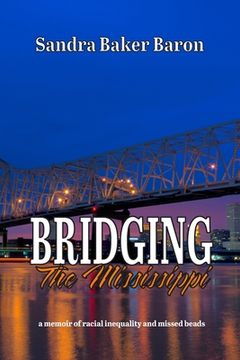 portada Bridging the Mississippi: A Memoir of Racial Injustice and Missed Beads (en Inglés)