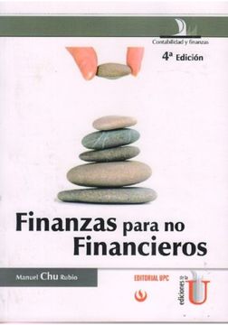 Pesimista compilar garrapata Libro Finanzas Para No Financieros, Manuel Chu Rubio, ISBN 9789587621396.  Comprar en Buscalibre
