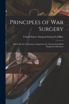 portada Principles of War Surgery: Based On the Conclusions Adopted at the Various Interallied Surgical Conferences (en Inglés)