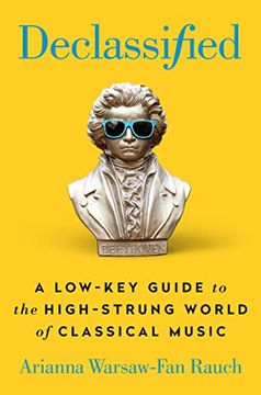 portada Declassified: A Low-Key Guide to the High-Strung World of Classical Music 