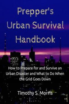 portada Prepper's Urban Survival Handbook: How to Prepare for and Survive an Urban Disaster and what to do When the Grid Goes Down (in English)