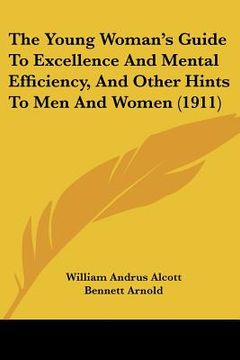 portada the young woman's guide to excellence and mental efficiency, and other hints to men and women (1911)