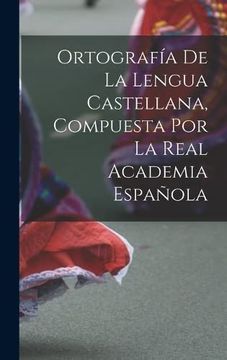 portada Ortografía de la Lengua Castellana, Compuesta por la Real Academia Española