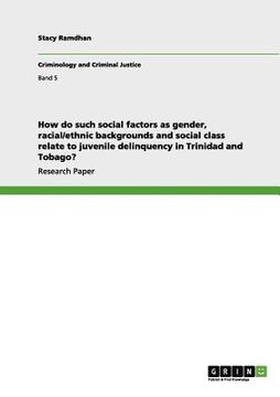 portada how do such social factors as gender, racial/ethnic backgrounds and social class relate to juvenile delinquency in trinidad and tobago? (en Inglés)