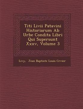 portada Titi LIVII Patavini Historiarum AB Urbe Condita Libri Qui Supersunt XXXV, Volume 3 (en Latin)