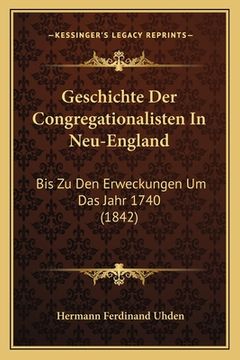 portada Geschichte Der Congregationalisten In Neu-England: Bis Zu Den Erweckungen Um Das Jahr 1740 (1842) (en Alemán)