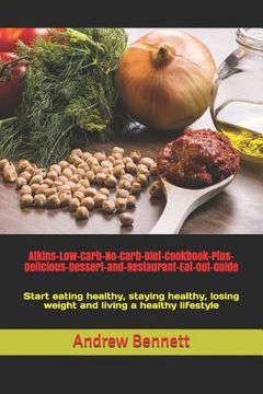 portada Atkins-Low-Carb-No-Carb-Diet-Cookbook-Plus-Delicious-Dessert-and-Restaurant-Eat-Out-Guide: Start eating healthy, staying healthy, losing weight and li (en Inglés)