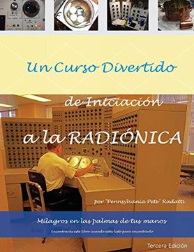 portada Un Curso Divertido de Iniciacion a la Radionica: Milagros en las Palmas de tus Manos: Volume 1 (Mastering Radionics)