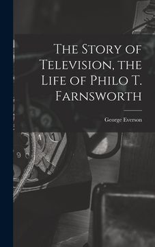 portada The Story of Television, the Life of Philo T. Farnsworth (en Inglés)