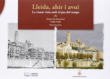 portada Lleida, ahir i avui: La ciutat vista amb el pas del temps (Gramalla)