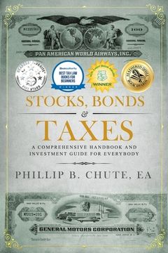 portada Stocks, Bonds & Taxes: A Comprehensive Handbook and Investment Guide for Everybody (en Inglés)