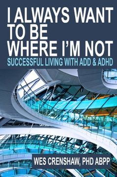 portada I Always Want to Be Where I'm Not: Successful Living with ADD and ADHD (en Inglés)